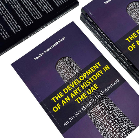 Sophie Kazan Makhlouf, The Development of An Art History in The UAE: An Art Not Made to Be Understood