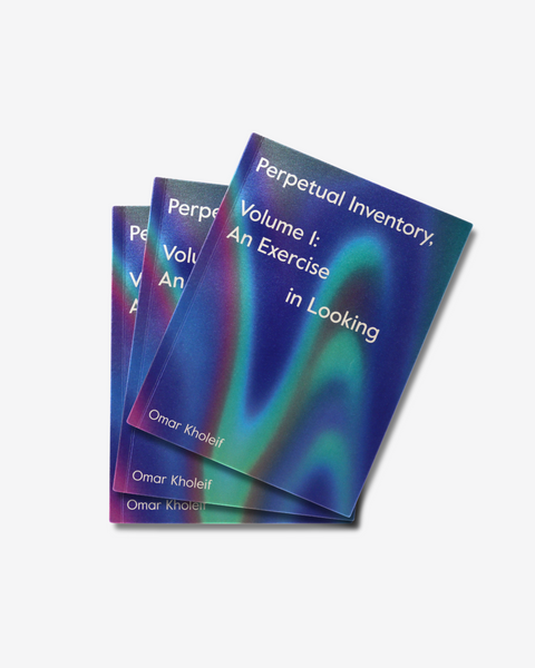 Omar Kholeif, Perpetual Inventory,Volume 1: An Exercise in Looking Exhibition Catalogue, 2022